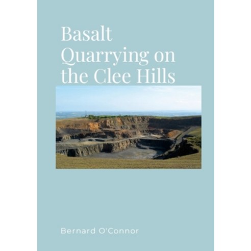 (영문도서) Basalt Quarrying on the Clee Hills Shropshire Paperback, Lulu.com, English, 9781447864516