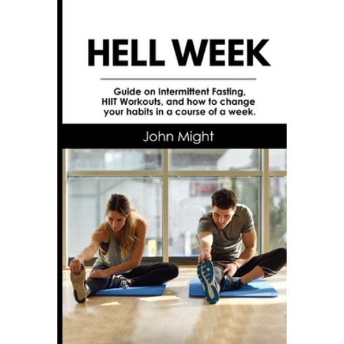 Hell Week: Guide on Intermittent Fasting HIIT Workouts and how to change your habits in a course o... Paperback, Independently Published, English, 9798745362996