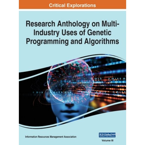 (영문도서) Research Anthology on Multi-Industry Uses of Genetic Programming and Algorithms VOL 3 Hardcover, Engineering Science Reference, English, 9781668433317