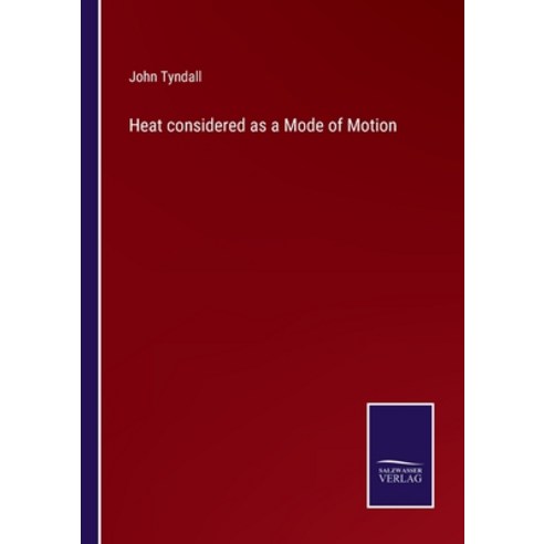 (영문도서) Heat considered as a Mode of Motion Paperback, Salzwasser-Verlag, English, 9783752567489