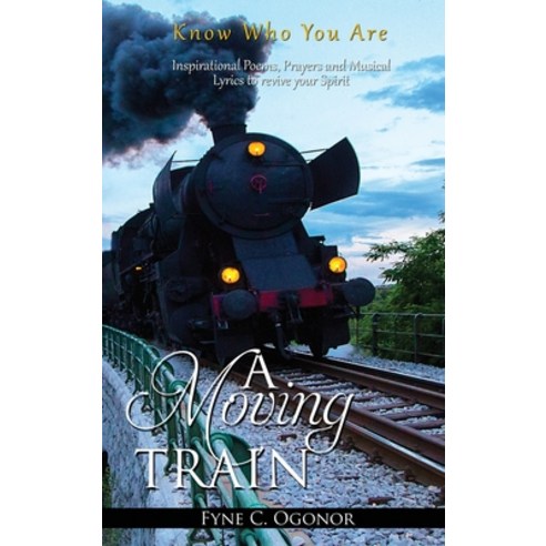 (영문도서) A Moving Train: Know Who You Are Hardcover, Ronval International, LLC, English, 9781951460181