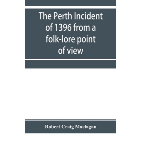 (영문도서) The Perth incident of 1396 from a folk-lore point of view Paperback, Alpha Edition, English, 9789353954642