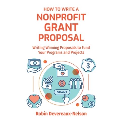 How To Write A Nonprofit Grant Proposal: Writing Winning Proposals To Fund Your Programs And Projects Paperback, Createspace Independent Pub..., English, 9781519145055