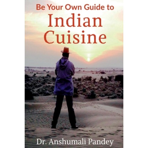 (영문도서) Be Your Own Guide to Indian Cuisine Paperback, Notion Press, English, 9781638322320