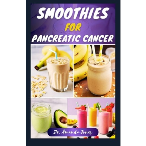(영문도서) Smoothies for Pancreatic Cancer: 40 Nutritious Recipes for Optimal Health Managing and Preve... Paperback, Independently Published, English, 9798878402675