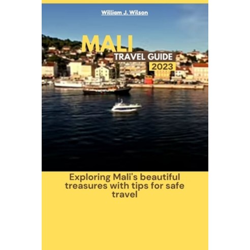 (영문도서) Mali Travel Guide 2023: Exploring Mali''s beautiful treasures with tips for safe travel Paperback, Independently Published, English, 9798852553607