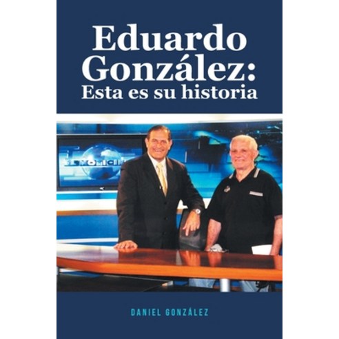 (영문도서) Eduardo González: Esta es su historia Paperback, Covenant Books, English, 9798886444087