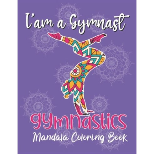 I''am a Gymnast - Gymnastics Mandala Coloring Book: Cute & Unique Collection of Gymnastics Mandala Co... Paperback, Independently Published, English, 9798576174928