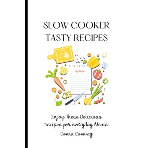 (영문도서) Slow Cooker Tasty Recipes: Enjoy These Delicious recipes for everyday Meals Paperback, Donna Conway, English, 9781801908689