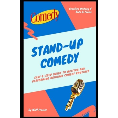 Stand-Up Comedy: Easy 4-Step Guide to Writing and Performing Original ...