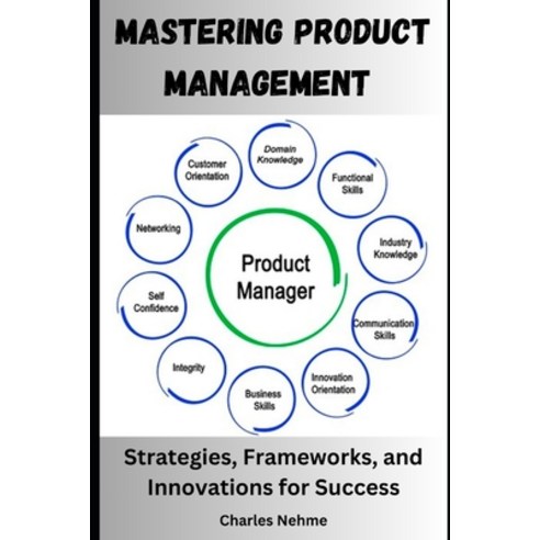 (영문도서) Mastering Product Management: Strategies Frameworks and Innovations for Success Paperback, Independently Published, English, 9798329505986