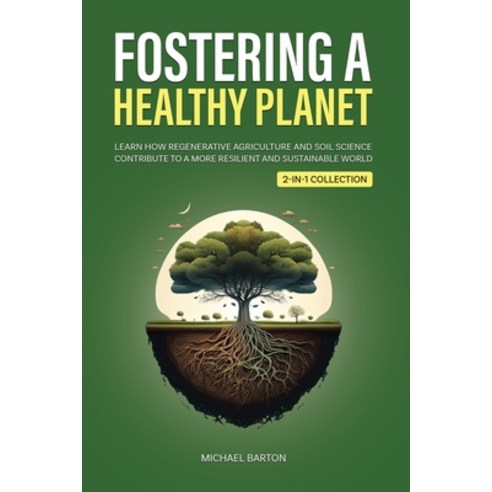 (영문도서) Fostering a Healthy Planet: Learn How Regenerative Agriculture and Soil Science Contribute to... Paperback, Book Bound Studios, English, 9781922435668