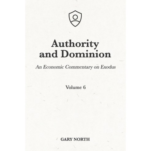 Authority and Dominion: An Economic Commentary on Exodus Volume 6 Paperback, Independently Published, English, 9798717369114