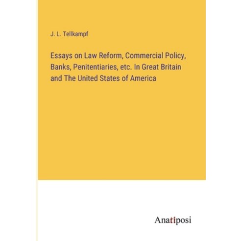 (영문도서) Essays on Law Reform Commercial Policy Banks Penitentiaries etc. In Great Britain and The... Paperback, Anatiposi Verlag, English, 9783382828004