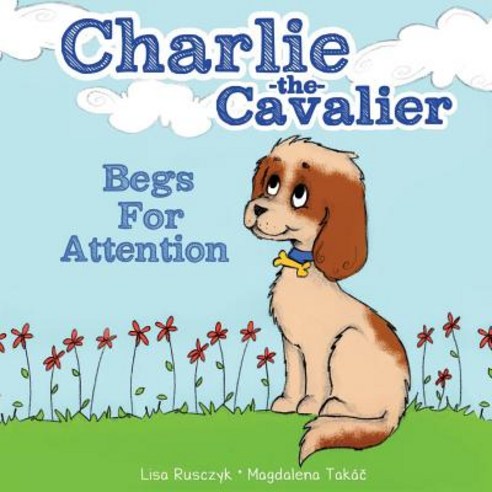 Charlie the Cavalier Begs for Attention Paperback, Createspace Independent Pub..., English, 9781500197711