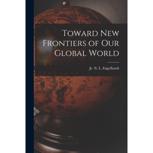 (영문도서) Toward New Frontiers of Our Global World Paperback, Hassell Street Press, English, 9781014794178