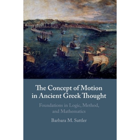 (영문도서) The Concept of Motion in Ancient Greek Thought: Foundations in Logic Method and Mathematics Paperback, Cambridge University Press, English, 9781108745215
