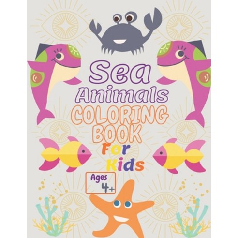 Sea Animals Coloring Book For Kids Ages 4+: Sea Animals Coloring Book for Toddlers Activity Book fo... Paperback, Independently Published, English, 9798596084955
