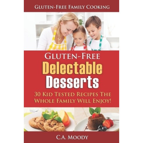 (영문도서) Gluten-Free Delectable Desserts: 30 Kid Tested Recipes The Whole Family Will Enjoy! Paperback, Independently Published, English, 9798505937686