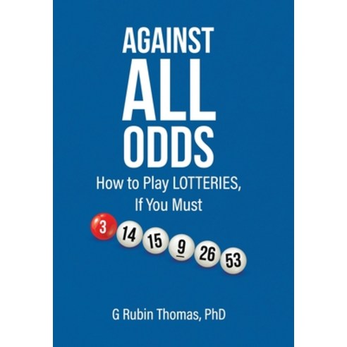 Against All Odds: How to Play LOTTERIES If You Must Hardcover, Tellwell Talent