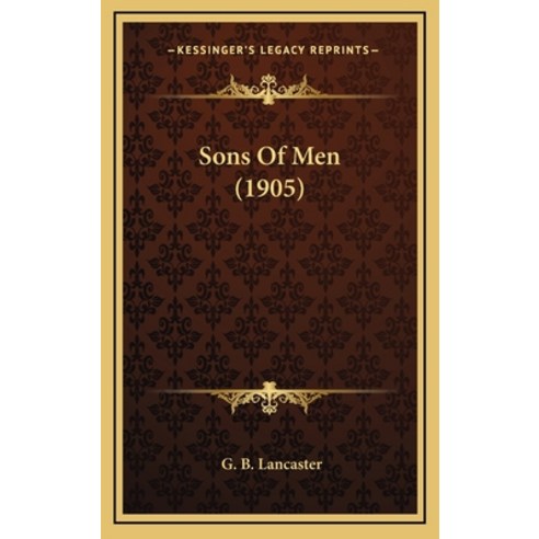 Sons Of Men (1905) Hardcover, Kessinger Publishing