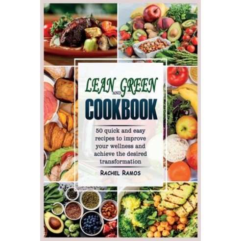 Lean and Green Cookbook: 50 Quick and Easy Recipes to Improve Your Wellness and Achieve the Desired ... Paperback, Rachel Ramos, English, 9781802349139