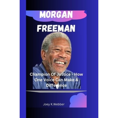 (영문도서) Morgan Freeman: Champion Of Justice - How One Voice Can Make A Difference Paperback, Independently Published, English, 9798325869655
