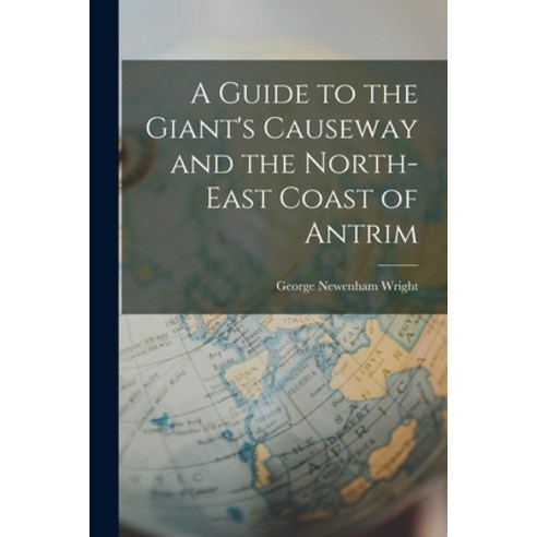 (영문도서) A Guide to the Giant''s Causeway and the North-East Coast of Antrim Paperback, Legare Street Press, English, 9781018263595