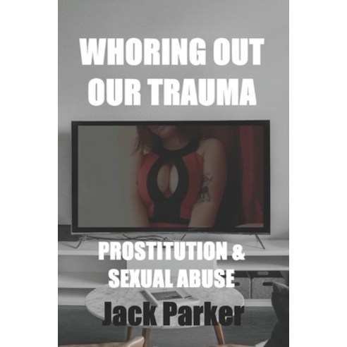 (영문도서) Whoring Out Our Trauma: Prostitution and Sexual Abuse Paperback, Independently Published, English, 9798379352875