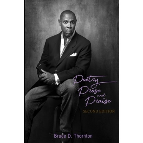 Poetry Prose and Praise: Bruce D. Thornton Paperback, Independently Published