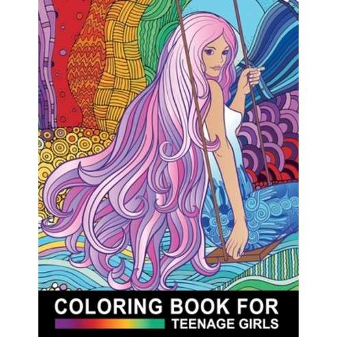 Coloring Book For Teenage Girls: Cute Designs and Detailed Drawings for Teens Adults and Grown-ups ... Paperback, Independently Published