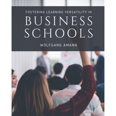 Fostering Learning Versatility in Business Schools Paperback, Walnut Publication, English, 9781954399006