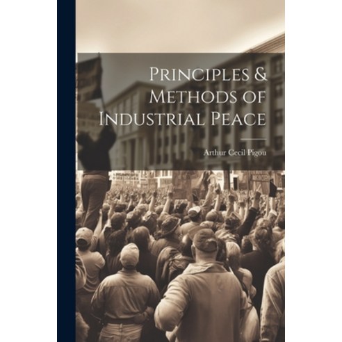 (영문도서) Principles & Methods of Industrial Peace Paperback, Legare Street Press, English, 9781021885531
