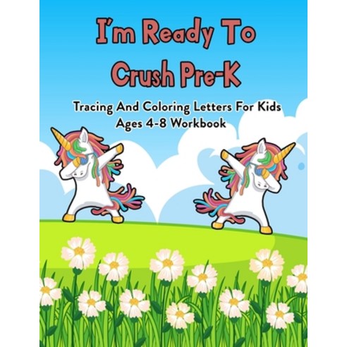 I''m Ready To Crush Pre-K: Tracing And Coloring Letters For Kids Ages 4-8 Workbook: 100 Pages Of Lett... Paperback, Independently Published