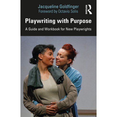 Playwriting with Purpose: A Guide and Workbook for New Playwrights ...