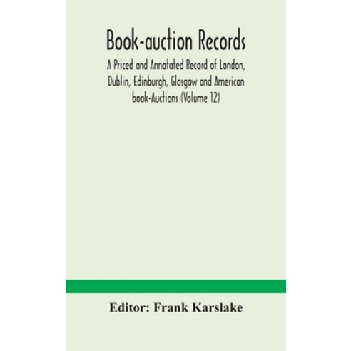 Book-auction records; A Priced and Annotated Record of London Dublin Edinburgh Glasgow and Americ... Hardcover, Alpha Edition, English, 9789354180422