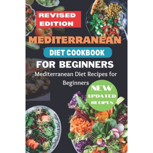 (영문도서) Mediterranean Diet Cookbook for Beginners Revised Edition: Mediterranean Diet Recipes for Beg... Paperback, Independently Published, English, 9798860843707
