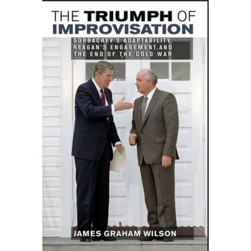 (영문도서) Triumph of Improvisation: Gorbachev''s Adaptability Reagan''s Engagement and the End of the C... Paperback, Cornell University Press, English, 9780801456831