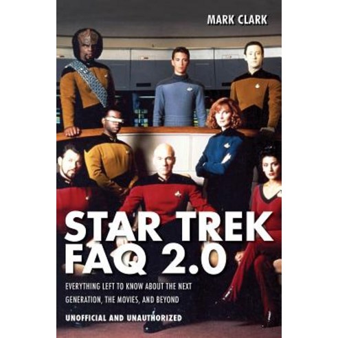 Star Trek FAQ 2.0 (Unofficial and Unauthorized): Everything Left to Know about the Next Generation t... Paperback, Applause Books