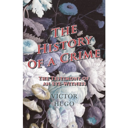 (영문도서) History Of A Crime: The Testimony Of An Eye-Witness - Vol IV Paperback, Hughes Press, English, 9781445565682