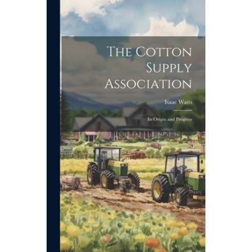 (영문도서) The Cotton Supply Association: Its Origin and Progress Hardcover, Legare Street Press, English, 9781020657610