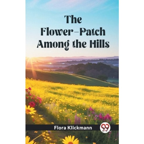 (영문도서) The Flower-Patch Among the Hills Paperback, Double 9 Books, English, 9789361421136