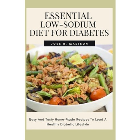 (영문도서) Essential Low-Sodium Diet For Diabetes: Easy And Tasty Home-Made Recipes To Lead A Healthy Di... Paperback, Independently Published, English, 9798515971441