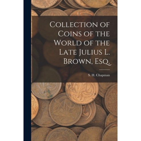 (영문도서) Collection of Coins of the World of the Late Julius L. Brown Esq. Paperback, Legare Street Press, English, 9781014921567