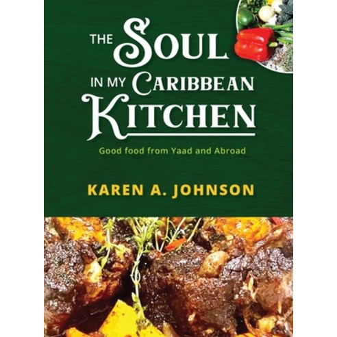 (영문도서) The Soul in my Caribbean Kitchen: Good Food from Yaad and Abroad Hardcover, Trinity Publishing Company, English, 9798987109953