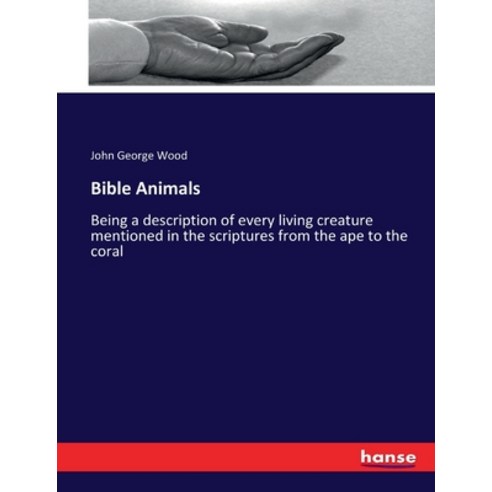 (영문도서) Bible Animals: Being a description of every living creature mentioned in the scriptures from ... Paperback, Hansebooks, English, 9783337164904