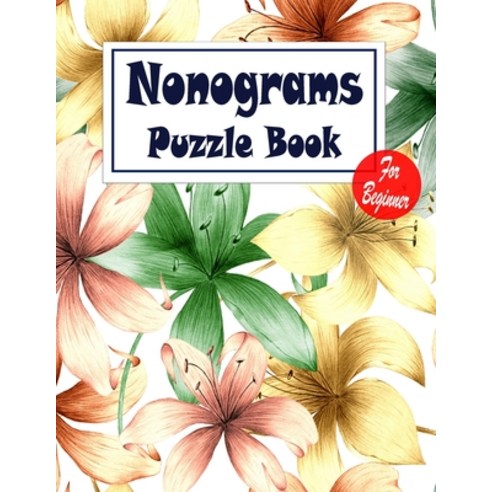 Nonograms Puzzle Book For Beginner: Nonograms Book Logic Pic Griddler Games Japanese Puzzles Picross... Paperback, Independently Published