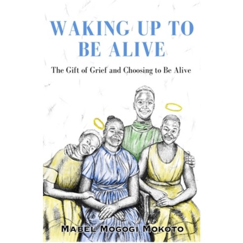 (영문도서) Waking Up to Be Alive: The Gift of Grief and Choosing to Be Alive Paperback, National Library of South A..., English, 9780796163035