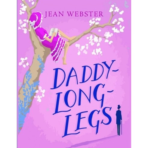 Daddy Long-Legs: A Comedy in Four Acts One of the great novels of American girlhood. Large Print Paperback, Independently Published, English, 9798745349041