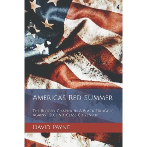 (영문도서) America''s Red Summer: The Bloody Chapter In A Black Struggle Against Second-Class Citizenship Paperback, Independently Published, English, 9798798691982